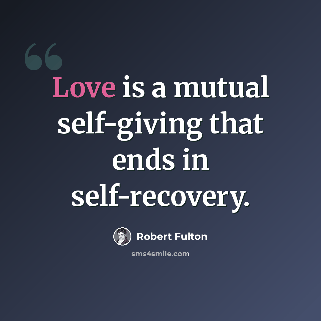 “Love is a mutual self-giving that ends in self-recovery.” quote by Robert Fulton
