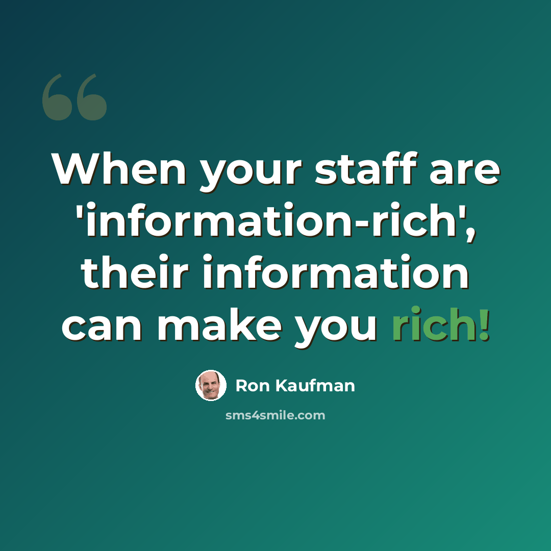 “When your staff are 'information-rich', their information can make you rich!” quote by Ron Kaufman