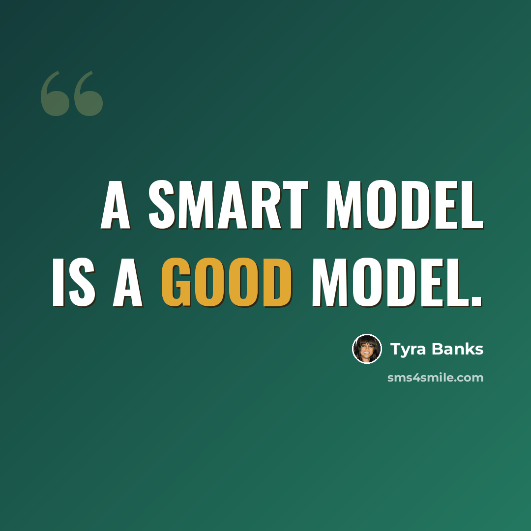 “A smart model is a good model.” quote by Tyra Banks