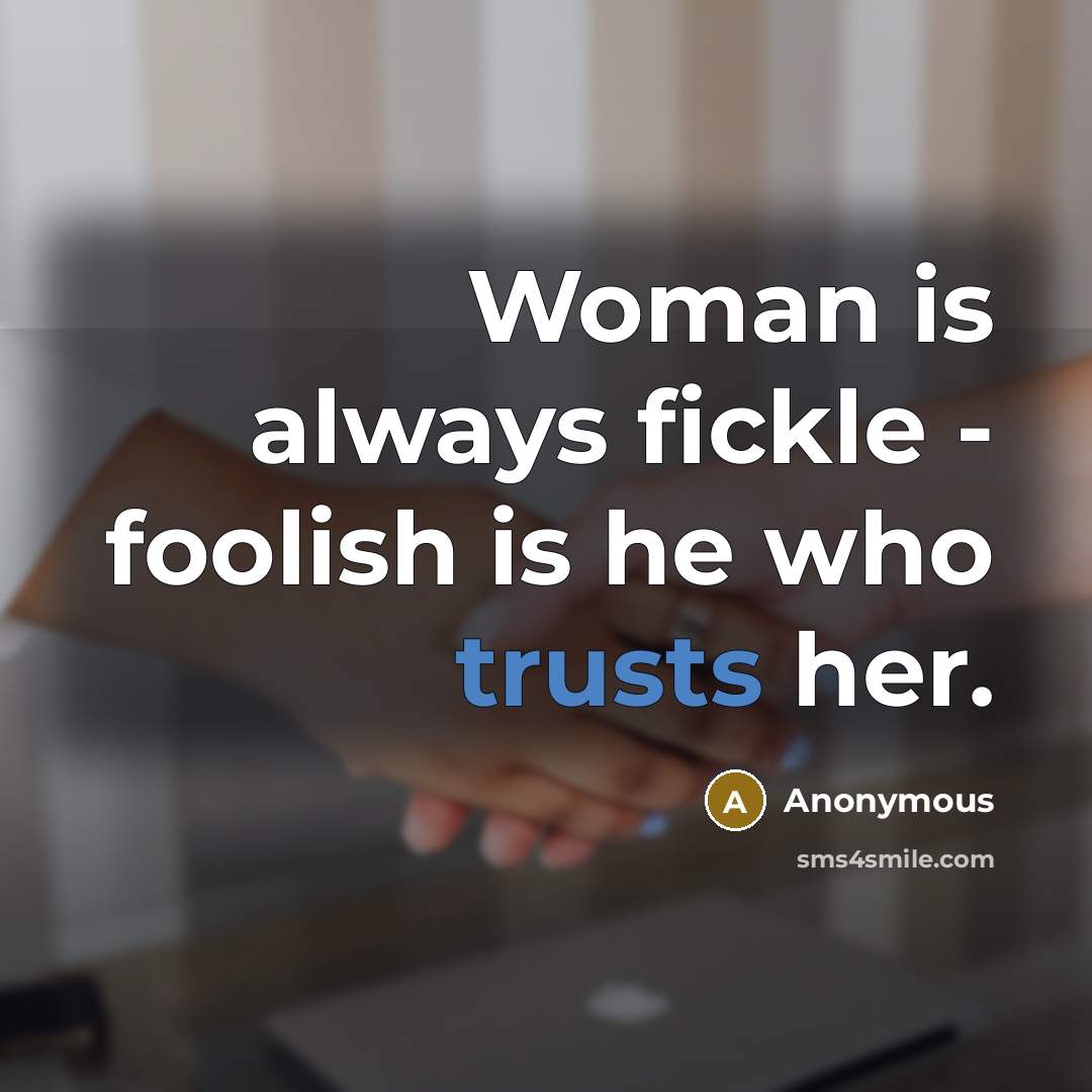 “Woman is always fickle - foolish is he who trusts her.” quote by Anonymous