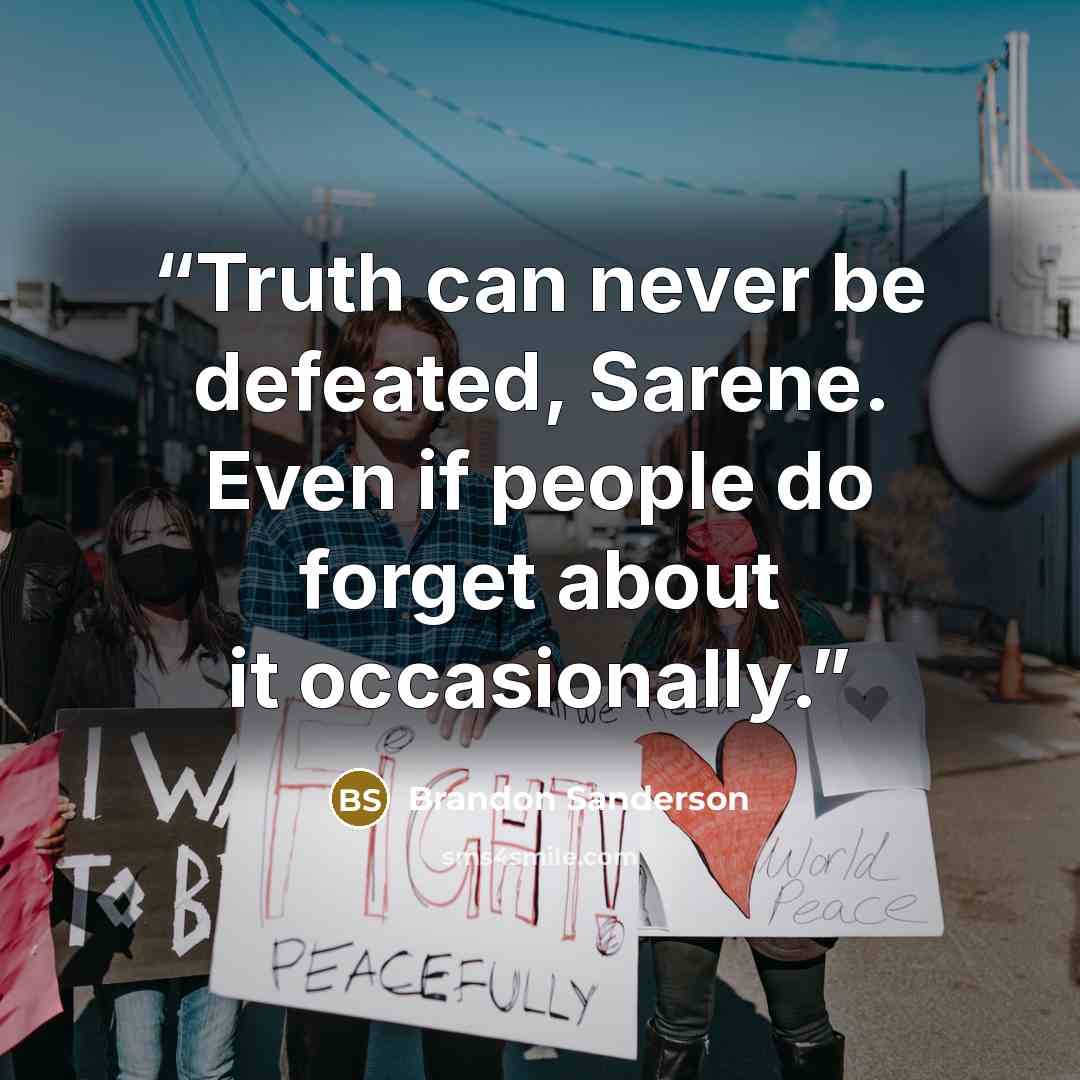 “Truth can never be defeated, Sarene. Even if people do forget about it occasionally.” quote by Brandon Sanderson