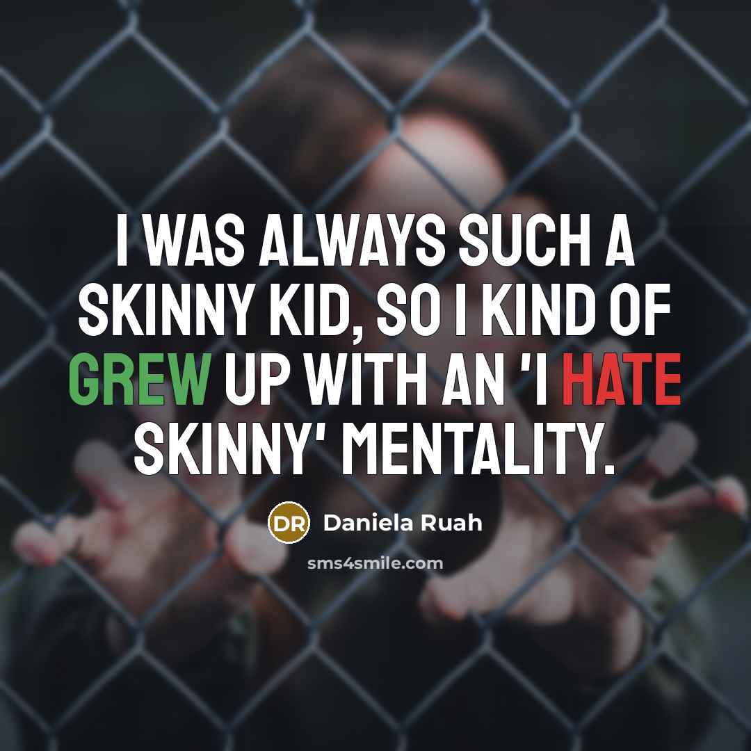“I was always such a skinny kid, so I kind of grew up with an 'I hate skinny' mentality.” quote by Daniela Ruah