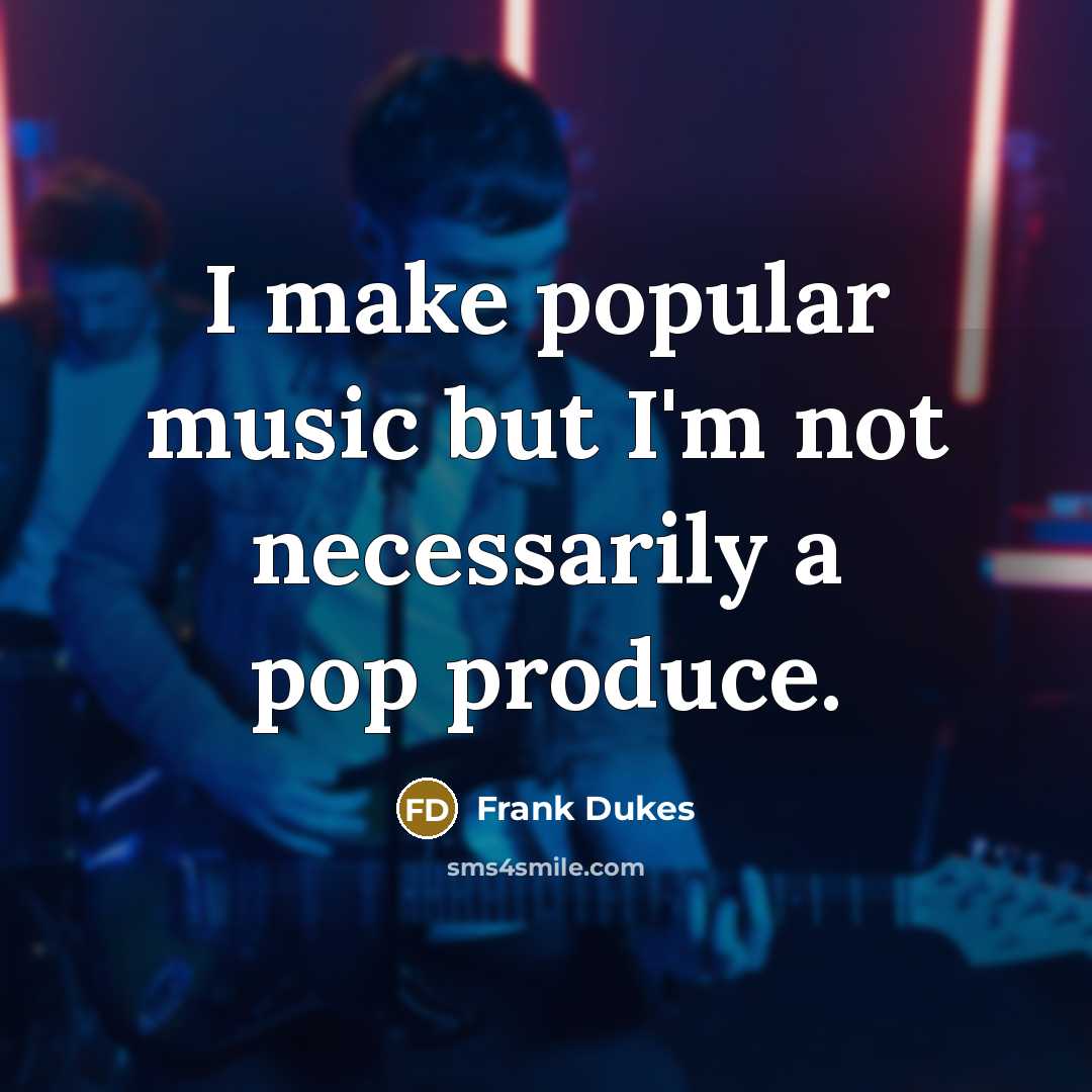 “I make popular music but I'm not necessarily a pop produce.” quote by Frank Dukes