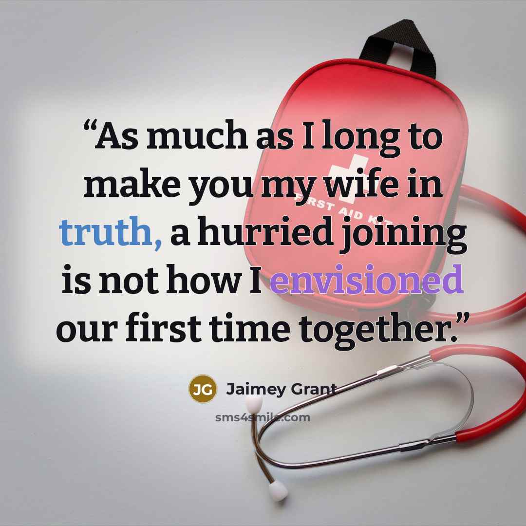“As much as I long to make you my wife in truth, a hurried joining is not how I envisioned our first time together.” quote by Jaimey Grant