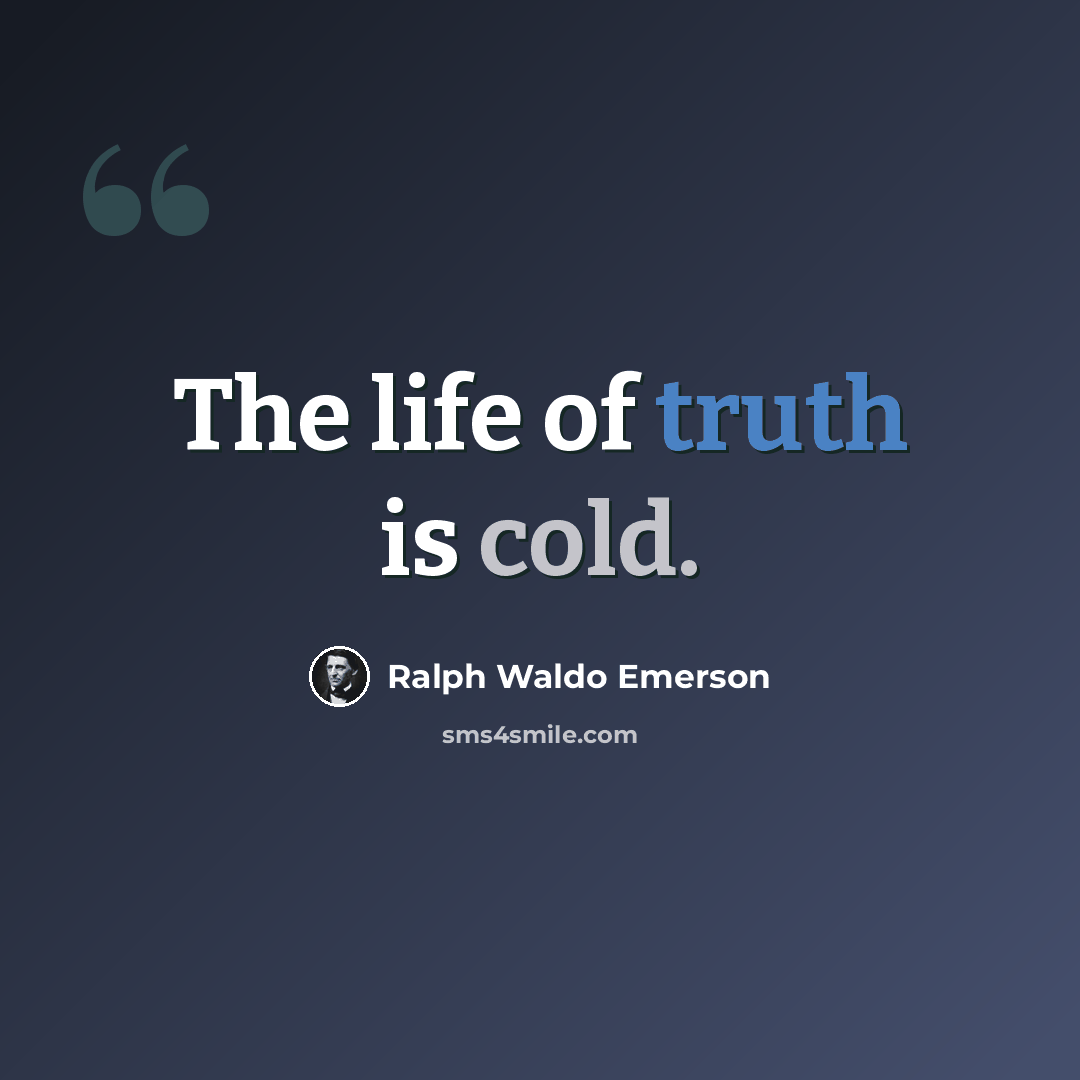 “The life of truth is cold.” quote by Ralph Waldo Emerson