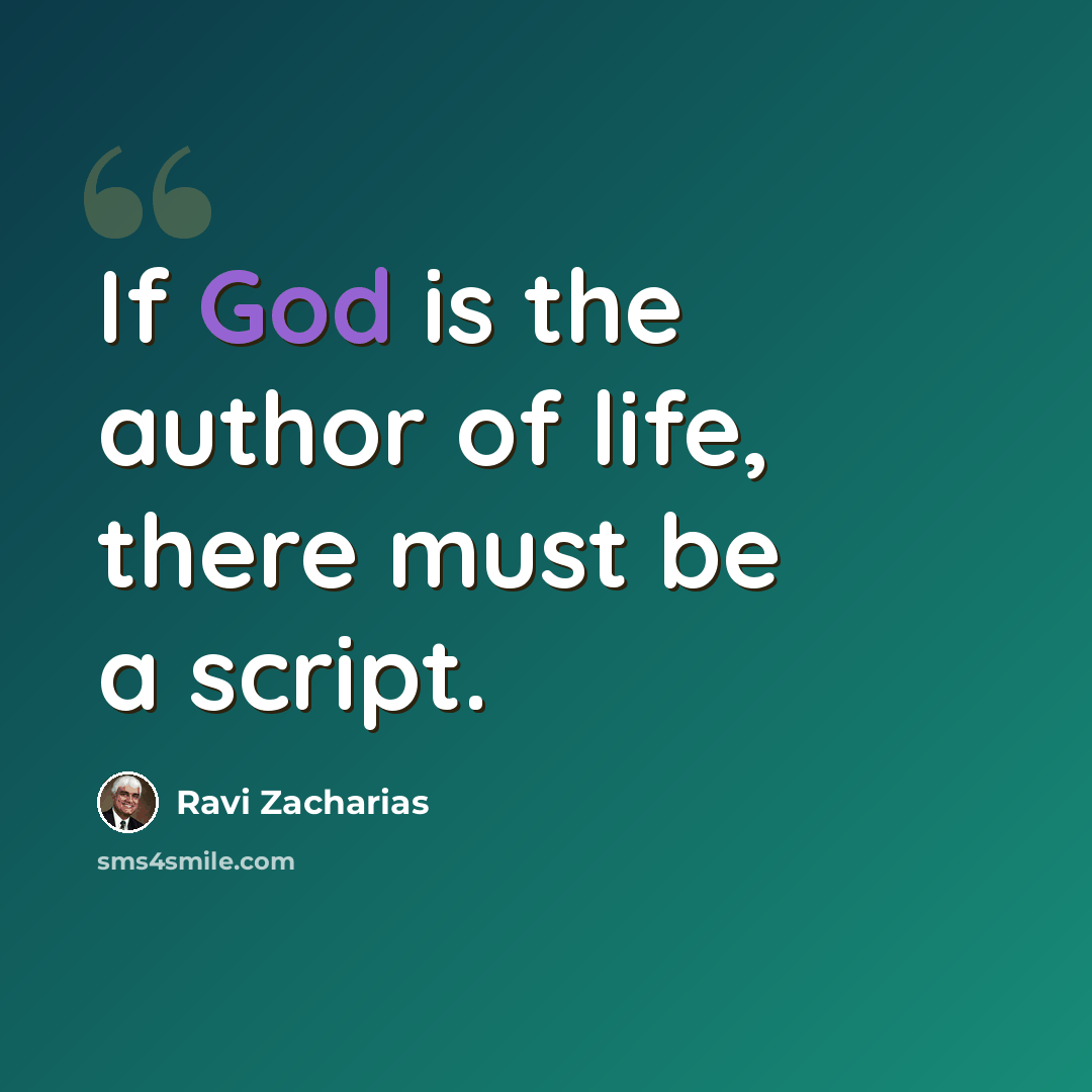 “If God is the author of life, there must be a script.” quote by Ravi Zacharias