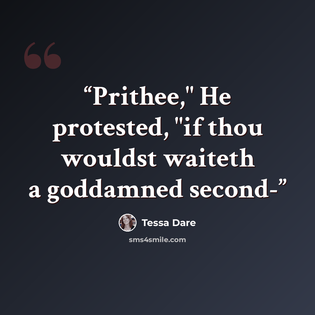 “Prithee," He protested, "if thou wouldst waiteth a goddamned second-” quote by Tessa Dare