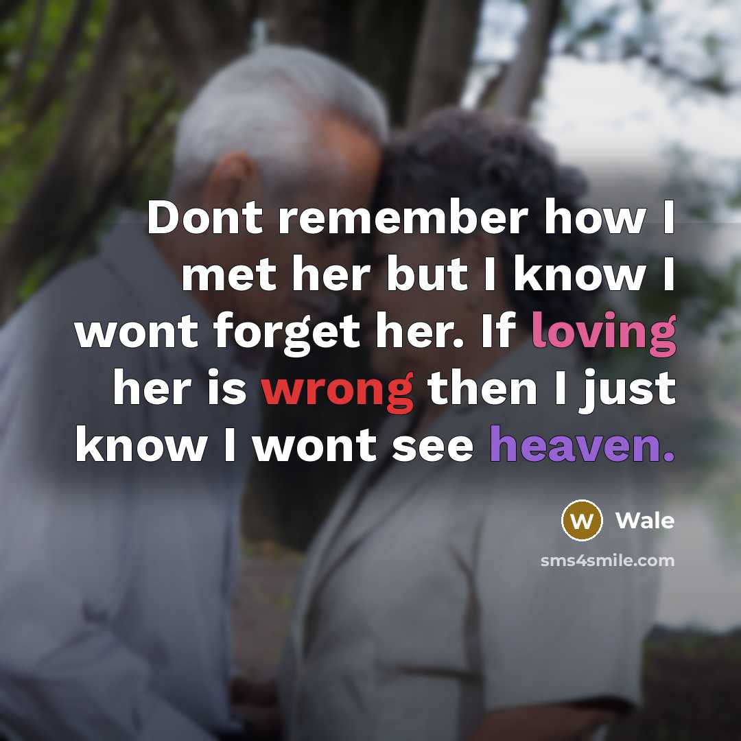 “Dont remember how I met her but I know I wont forget her. If loving her is wrong then I just know I wont see heaven.” quote by Wale