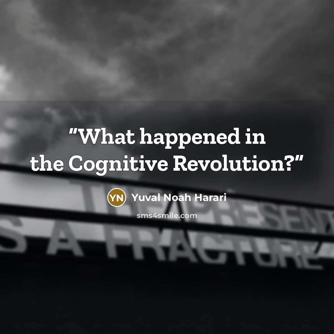 “What happened in the Cognitive Revolution?” quote by Yuval Noah Harari