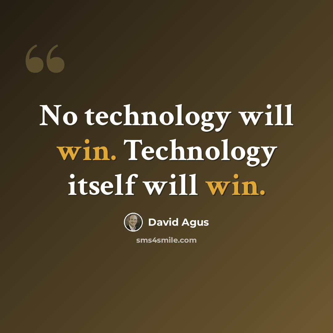 “No technology will win. Technology itself will win.” quote by David Agus