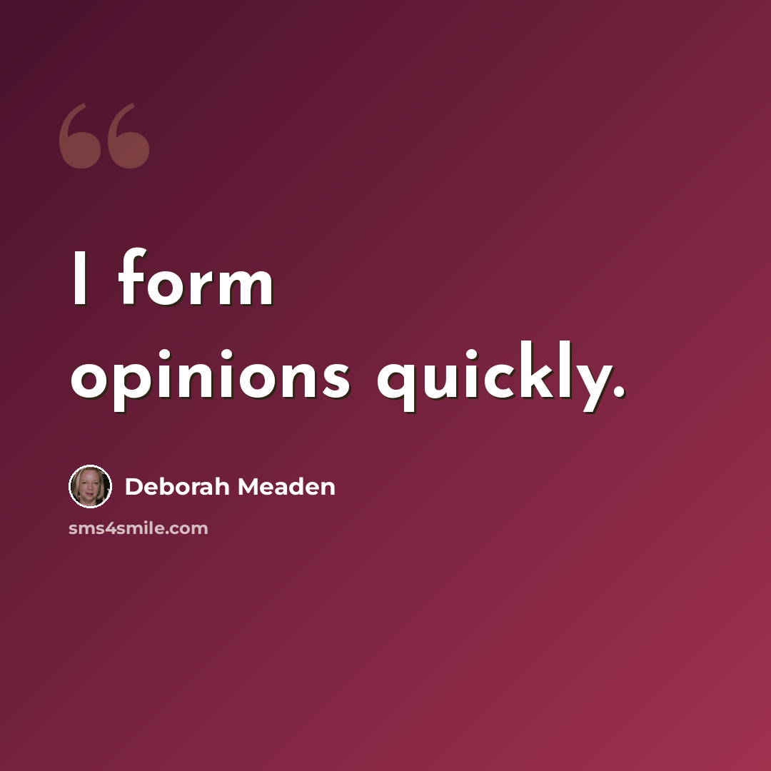 “I form opinions quickly.” quote by Deborah Meaden