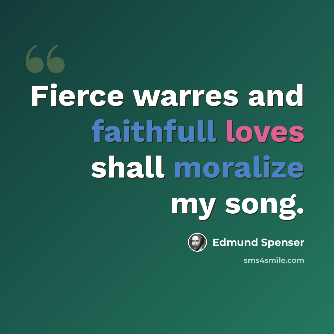 “Fierce warres and faithfull loves shall moralize my song.” quote by Edmund Spenser
