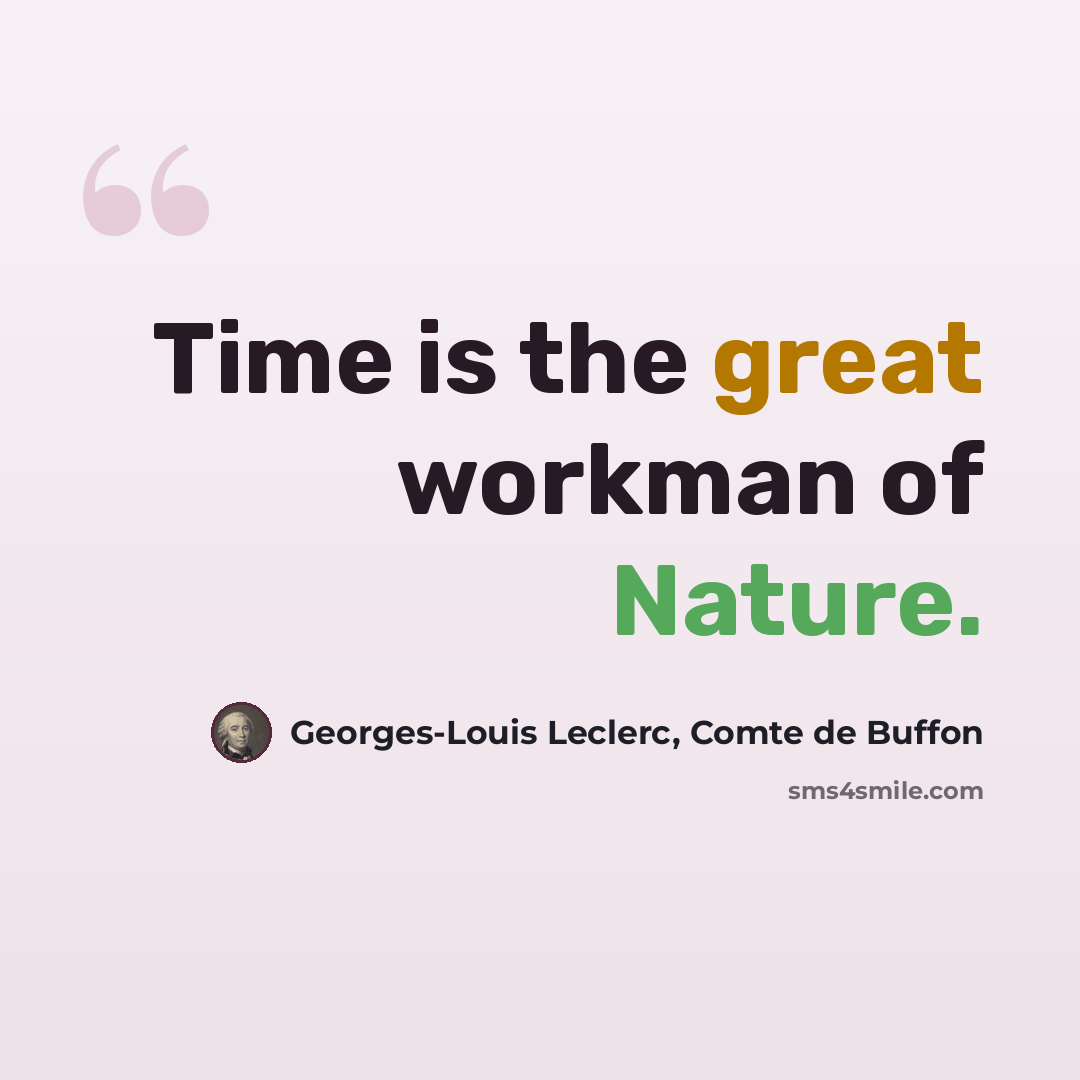 “Time is the great workman of Nature.” quote by Georges-Louis Leclerc, Comte de Buffon