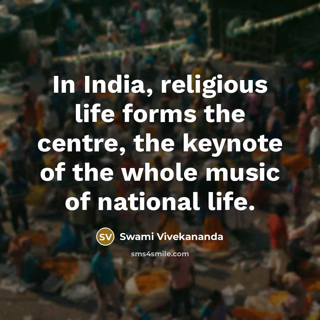 “In India, religious life forms the centre, the keynote of the whole music of national life.” quote by Swami Vivekananda