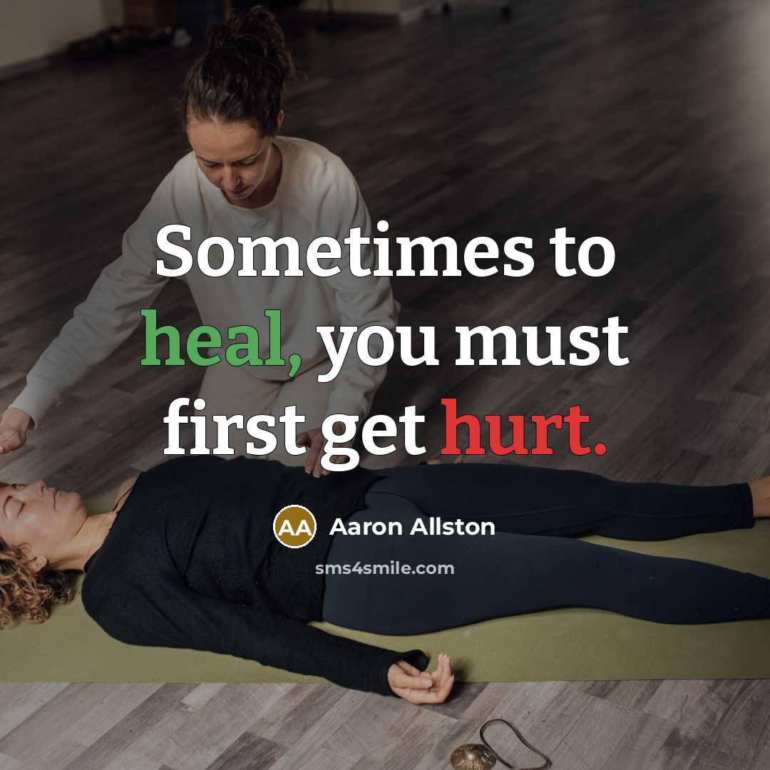 “Sometimes to heal, you must first get hurt.” quote by Aaron Allston