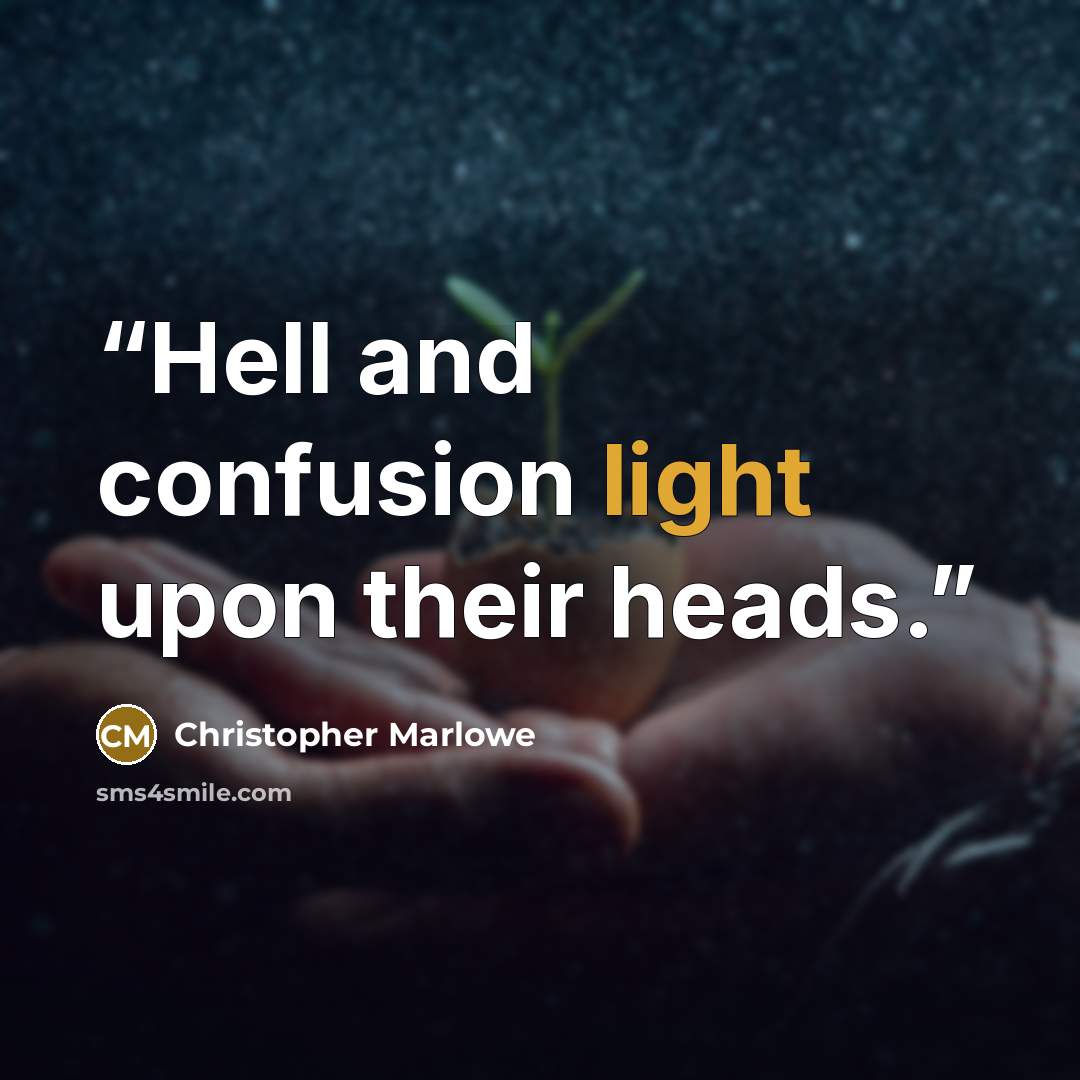 “Hell and confusion light upon their heads.” quote by Christopher Marlowe