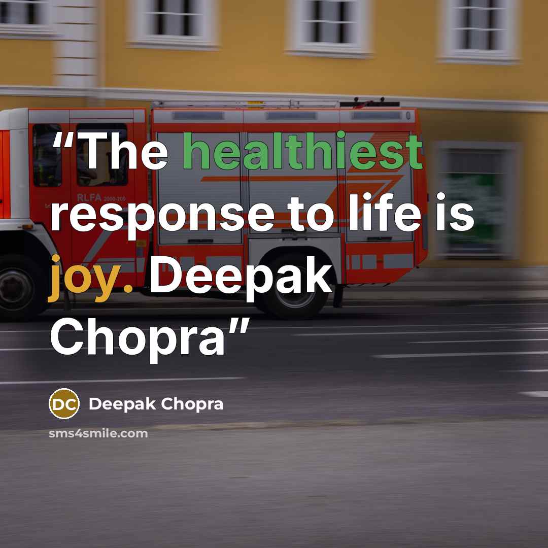 “The healthiest response to life is joy. Deepak Chopra” quote by Deepak Chopra