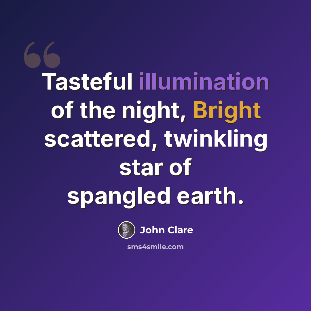 “Tasteful illumination of the night, Bright scattered, twinkling star of spangled earth.” quote by John Clare