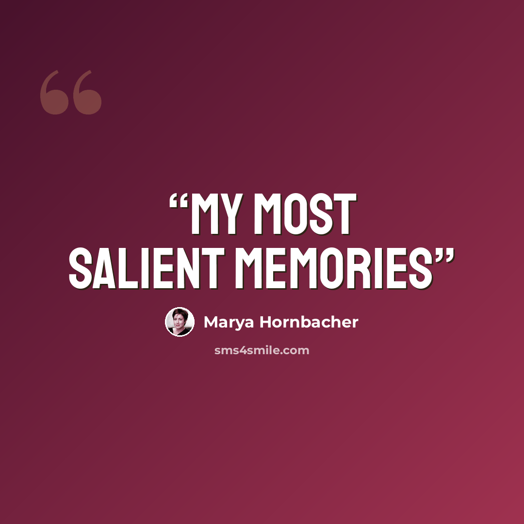 “My most salient memories” quote by Marya Hornbacher