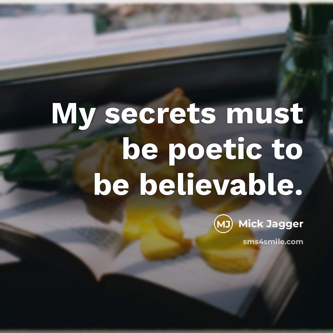 “My secrets must be poetic to be believable.” quote by Mick Jagger