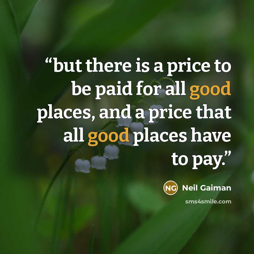 “but there is a price to be paid for all good places, and a price that all good places have to pay.” quote by Neil Gaiman