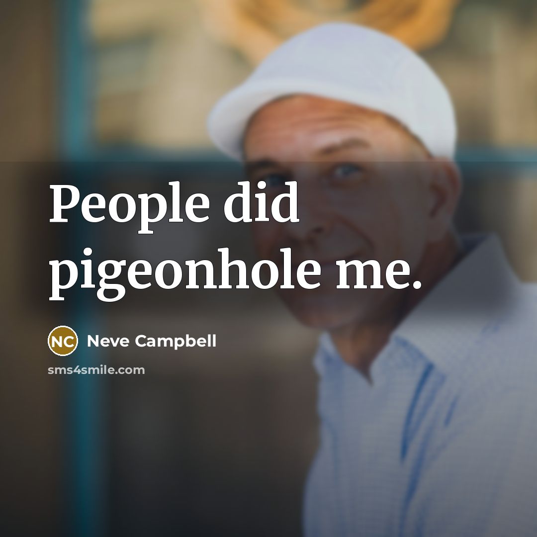 “People did pigeonhole me.” quote by Neve Campbell