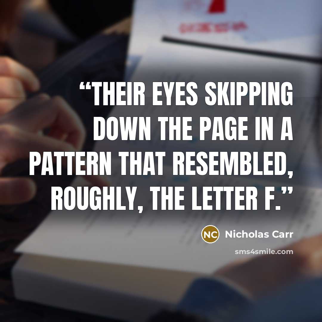 “their eyes skipping down the page in a pattern that resembled, roughly, the letter F.” quote by Nicholas Carr