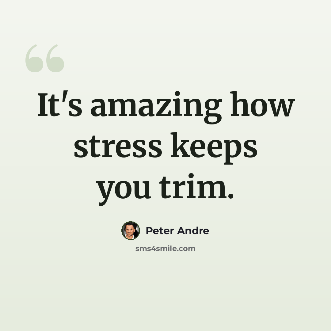 “It's amazing how stress keeps you trim.” quote by Peter Andre