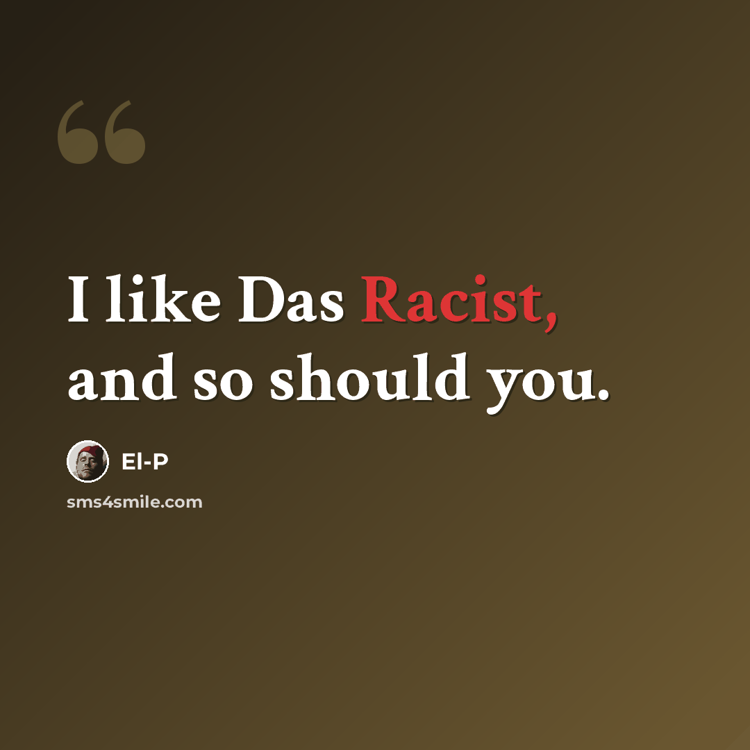 “I like Das Racist, and so should you.” quote by El-P