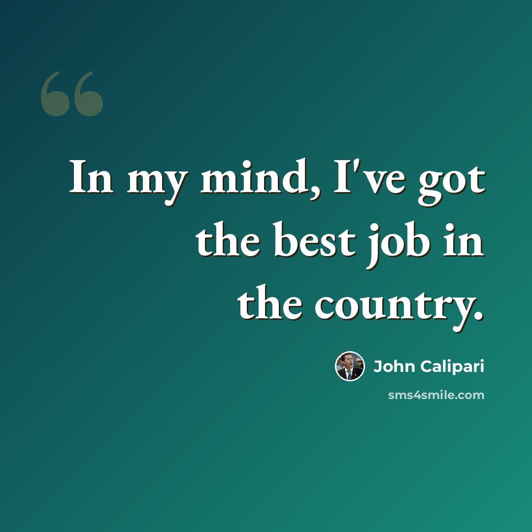 “In my mind, I've got the best job in the country.” quote by John Calipari