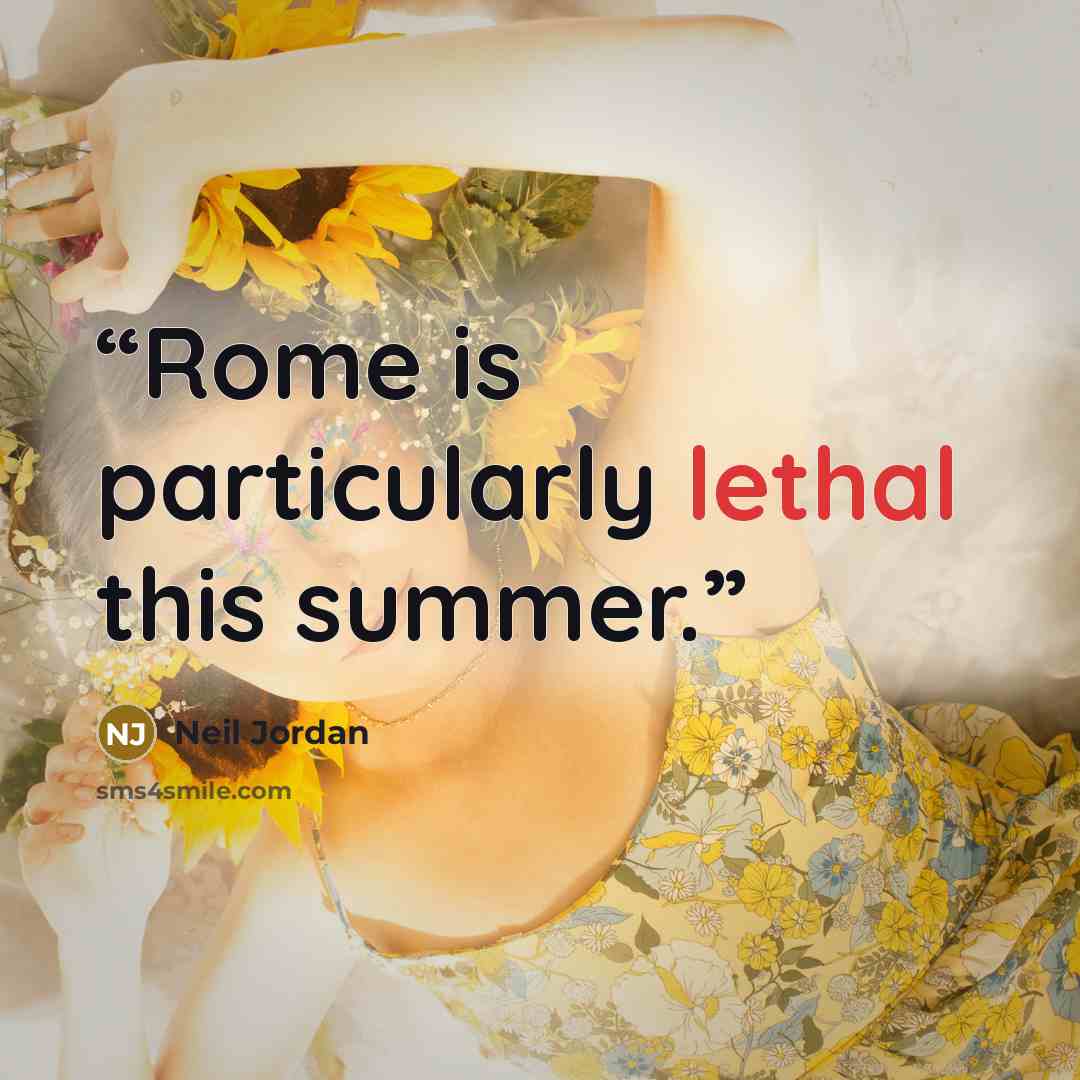 “Rome is particularly lethal this summer.” quote by Neil Jordan