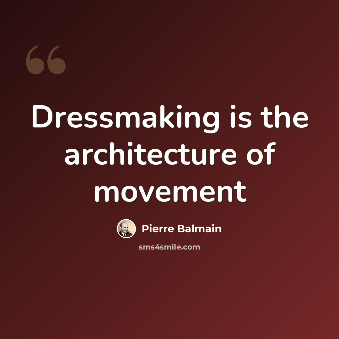 “Dressmaking is the architecture of movement” quote by Pierre Balmain