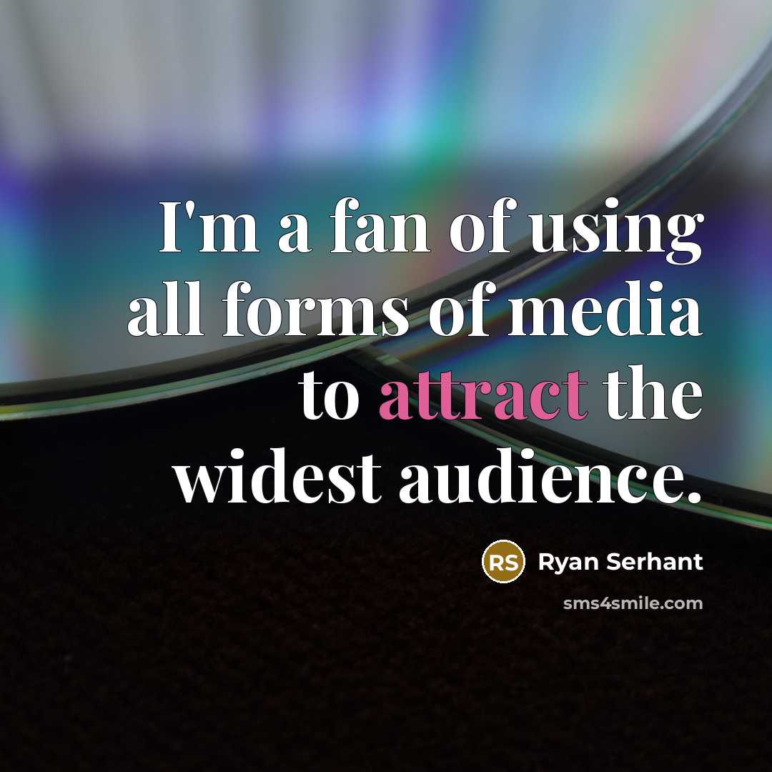 “I'm a fan of using all forms of media to attract the widest audience.” quote by Ryan Serhant