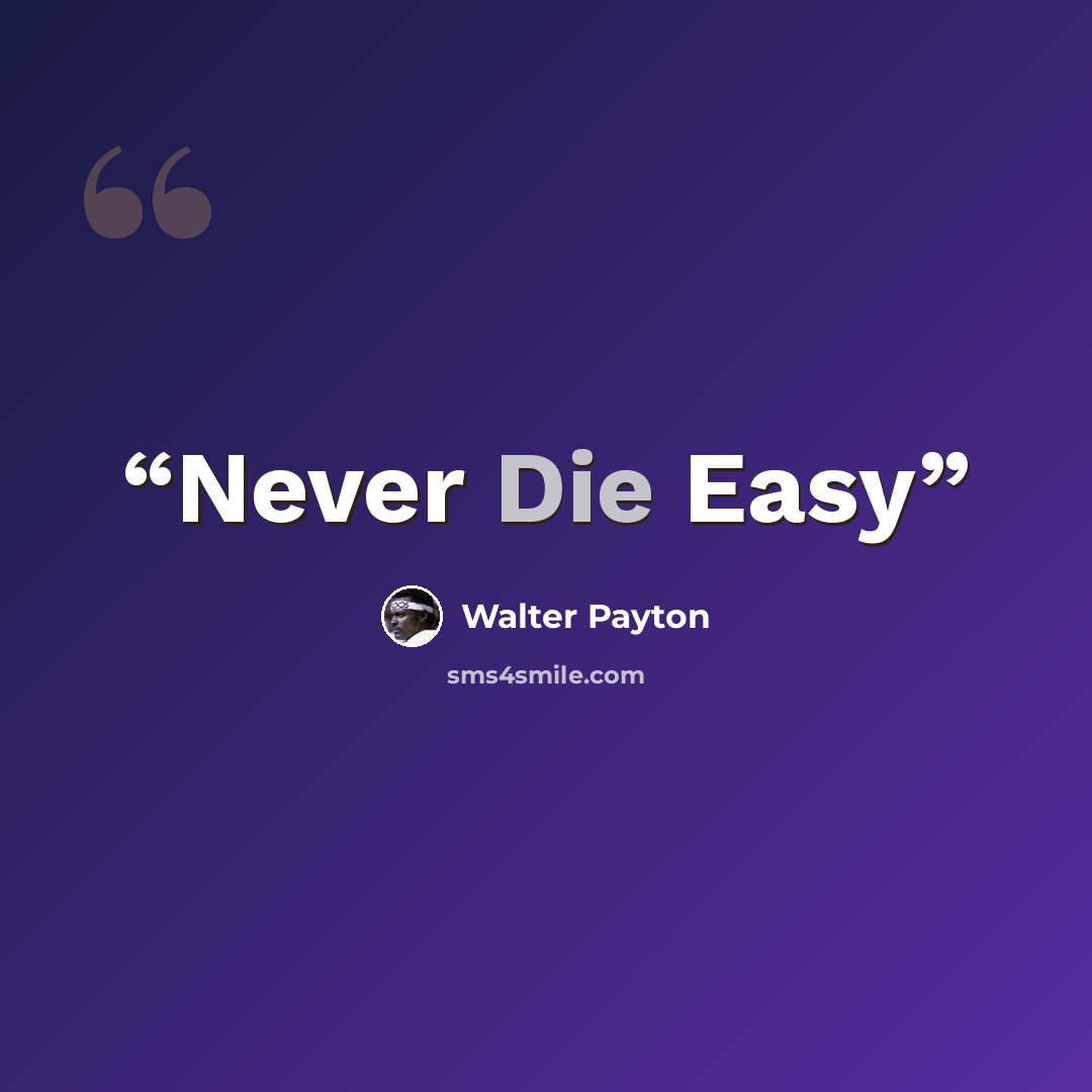 “Never Die Easy” quote by Walter Payton