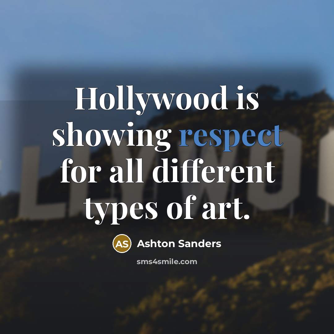“Hollywood is showing respect for all different types of art.” quote by Ashton Sanders