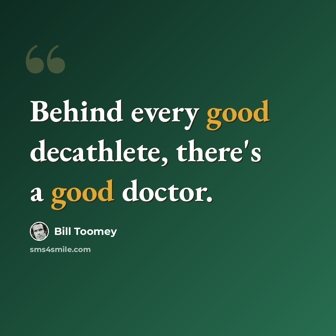 “Behind every good decathlete, there's a good doctor.” quote by Bill Toomey