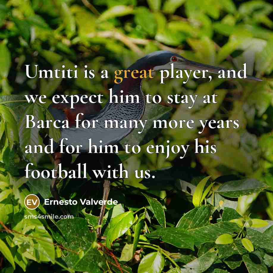“Umtiti is a great player, and we expect him to stay at Barca for many more years and for him to enjoy his football with us.” quote by Ernesto Valverde