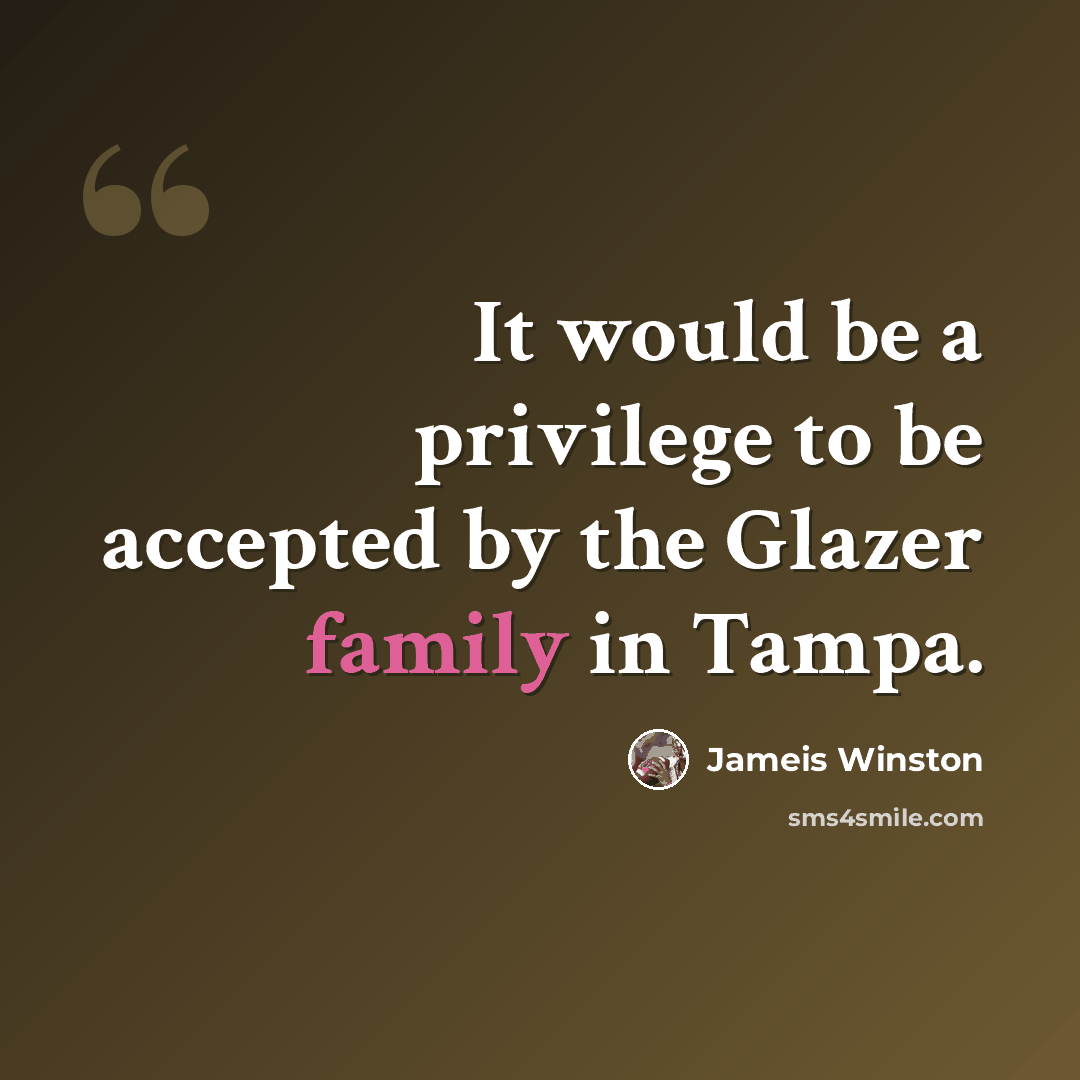 “It would be a privilege to be accepted by the Glazer family in Tampa.” quote by Jameis Winston