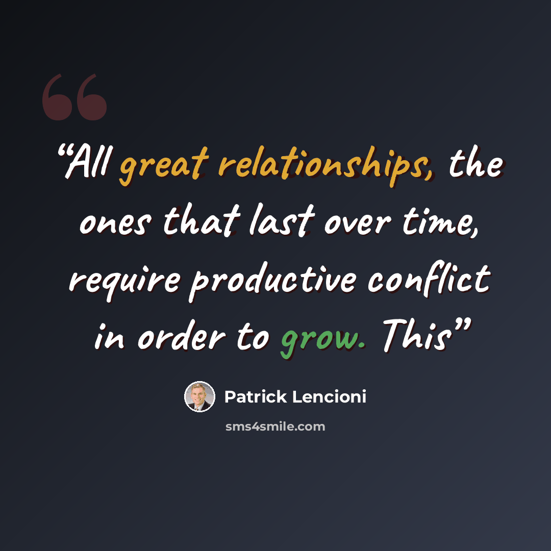“All great relationships, the ones that last over time, require productive conflict in order to grow. This” quote by Patrick Lencioni