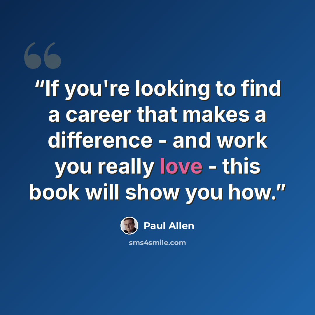 “If you're looking to find a career that makes a difference - and work you really love - this book will show you how.” quote by Paul Allen