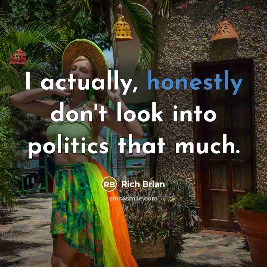 “I actually, honestly don't look into politics that much.” quote by Rich Brian