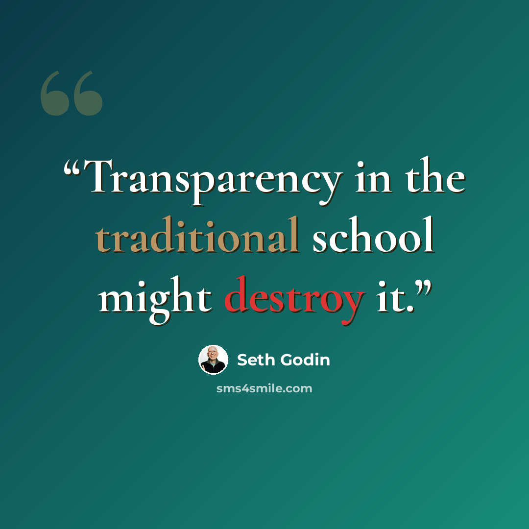 “Transparency in the traditional school might destroy it.” quote by Seth Godin