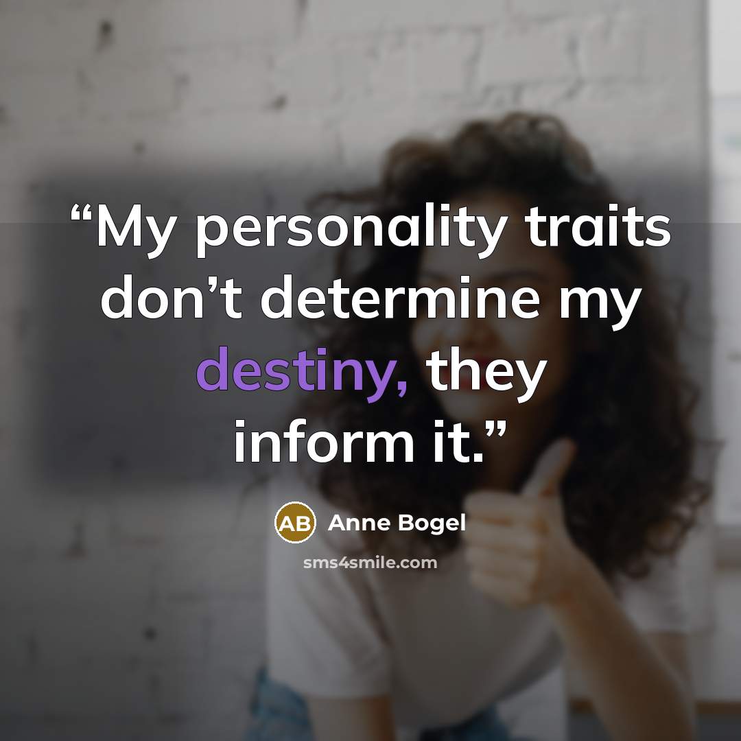 “My personality traits don’t determine my destiny, they inform it.” quote by Anne Bogel