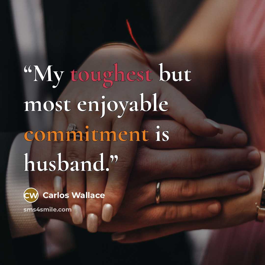 “My toughest but most enjoyable commitment is husband.” quote by Carlos Wallace