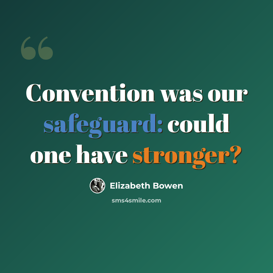 “Convention was our safeguard: could one have stronger?” quote by Elizabeth Bowen