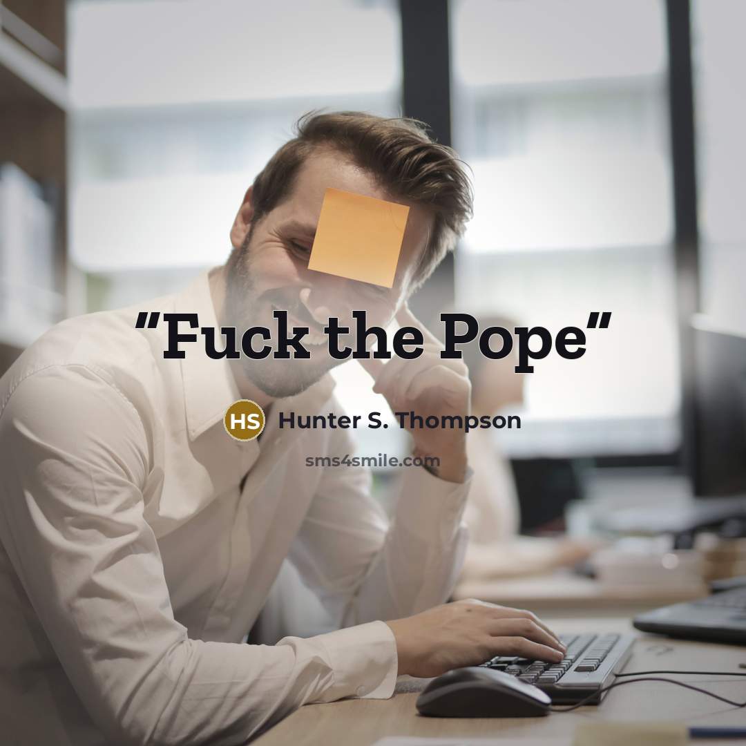 “Fuck the Pope” quote by Hunter S. Thompson