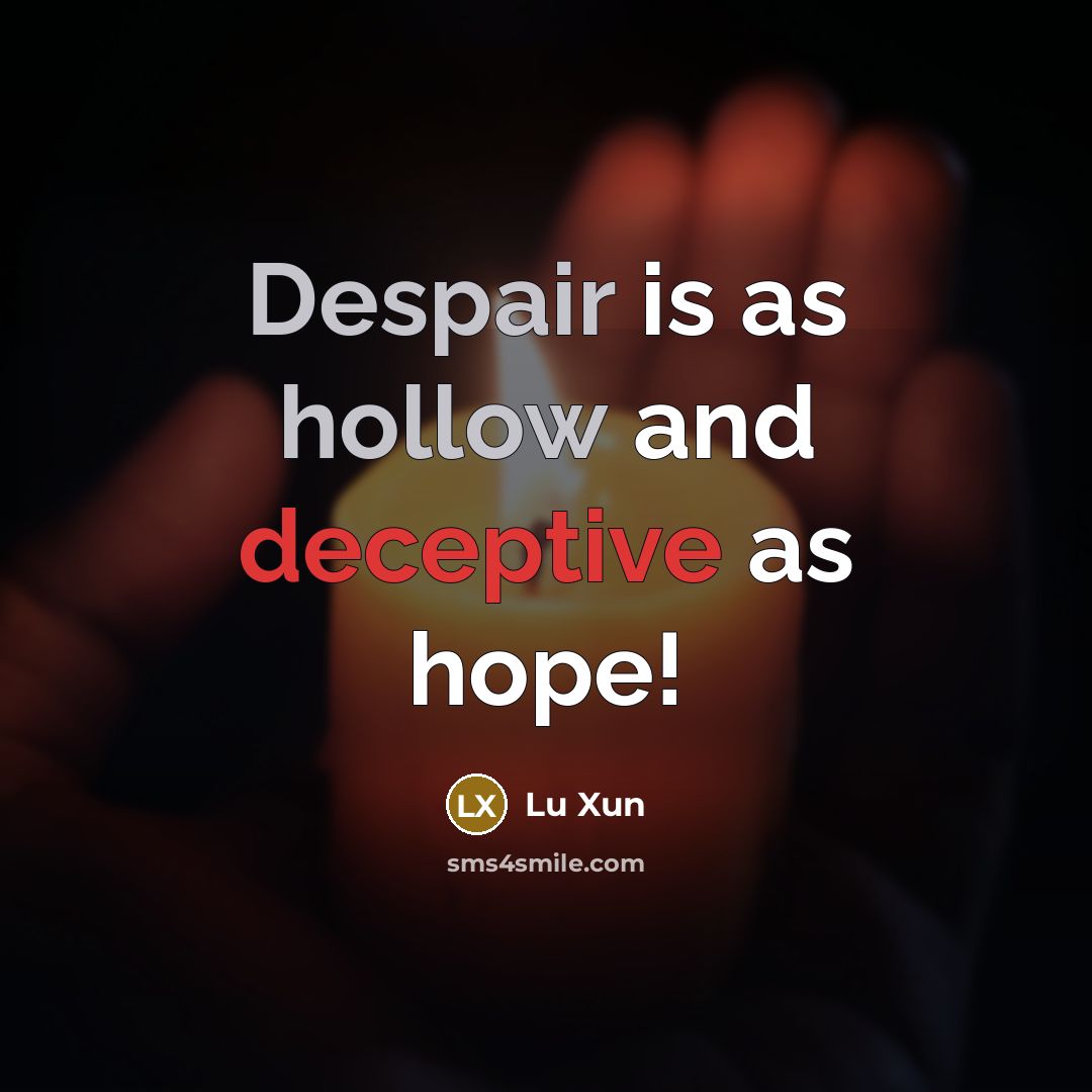 “Despair is as hollow and deceptive as hope!” quote by Lu Xun