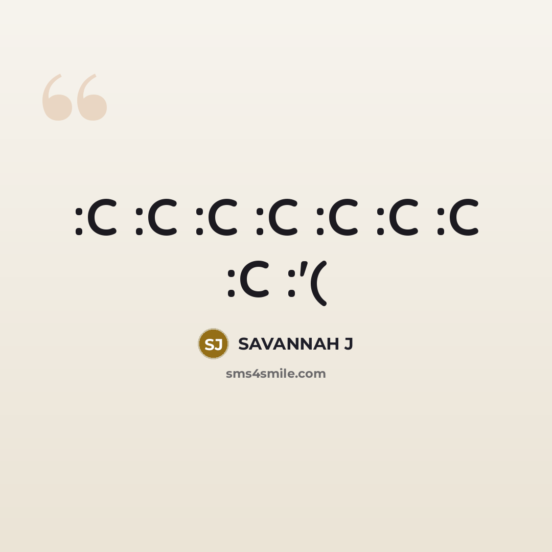 “:C :C :C :C :C :C :C :C :'(” quote by Savannah J