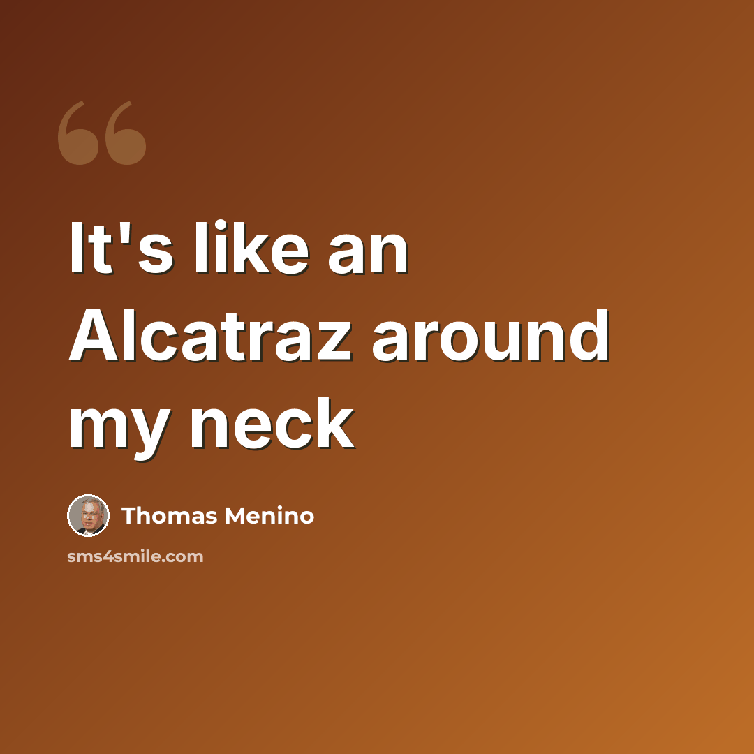 “It's like an Alcatraz around my neck” quote by Thomas Menino