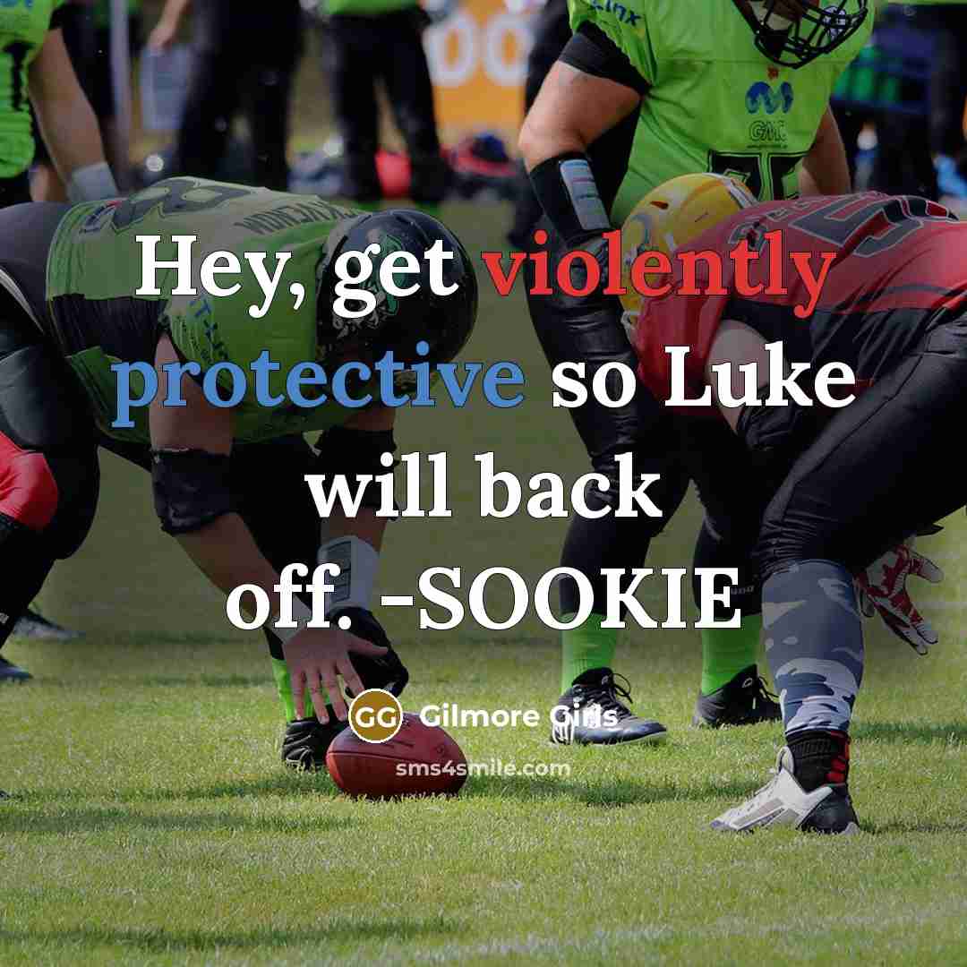 “Hey, get violently protective so Luke will back off. -SOOKIE” quote by Gilmore Girls